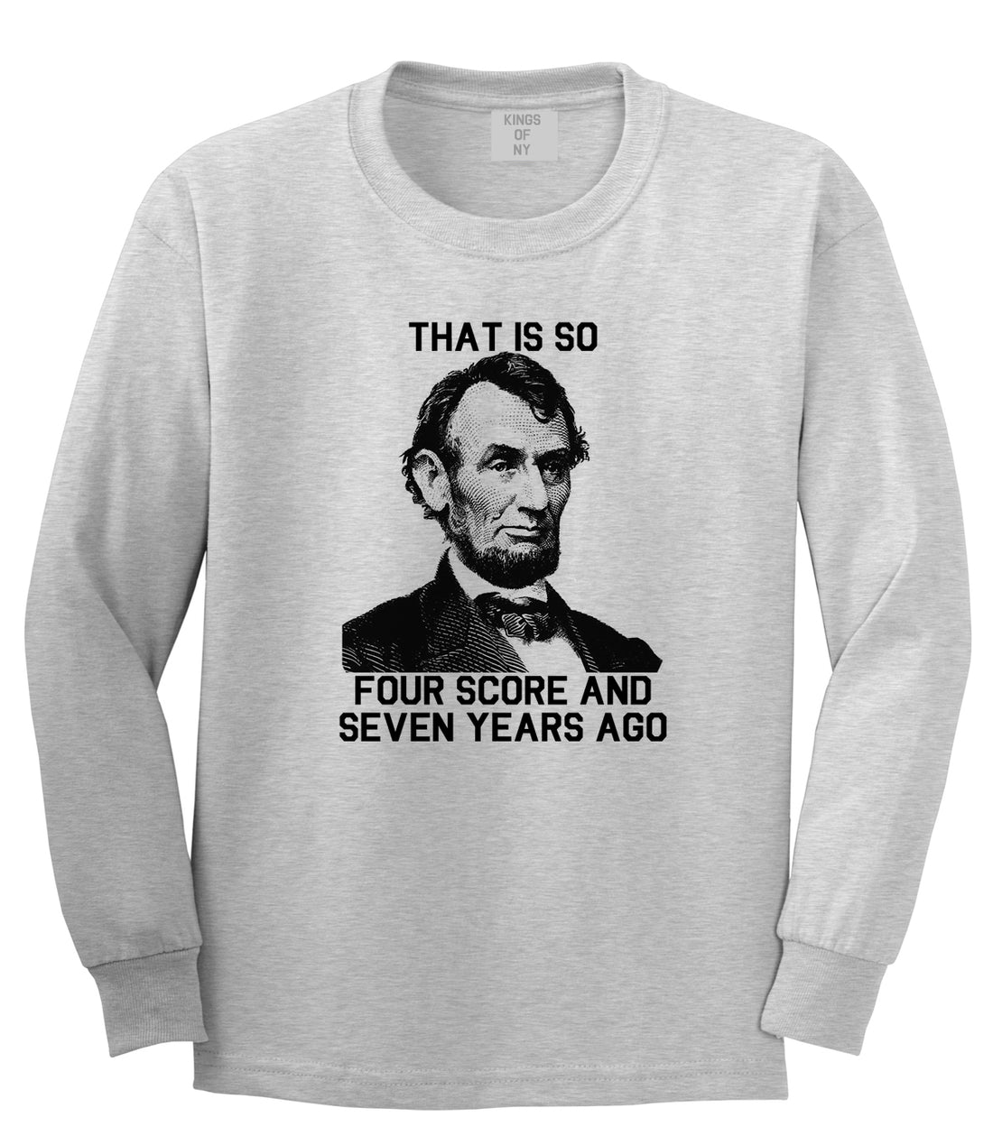 Abraham Lincoln Thats So Four Score And Seven Years Ago Mens Long Sleeve T-Shirt Grey