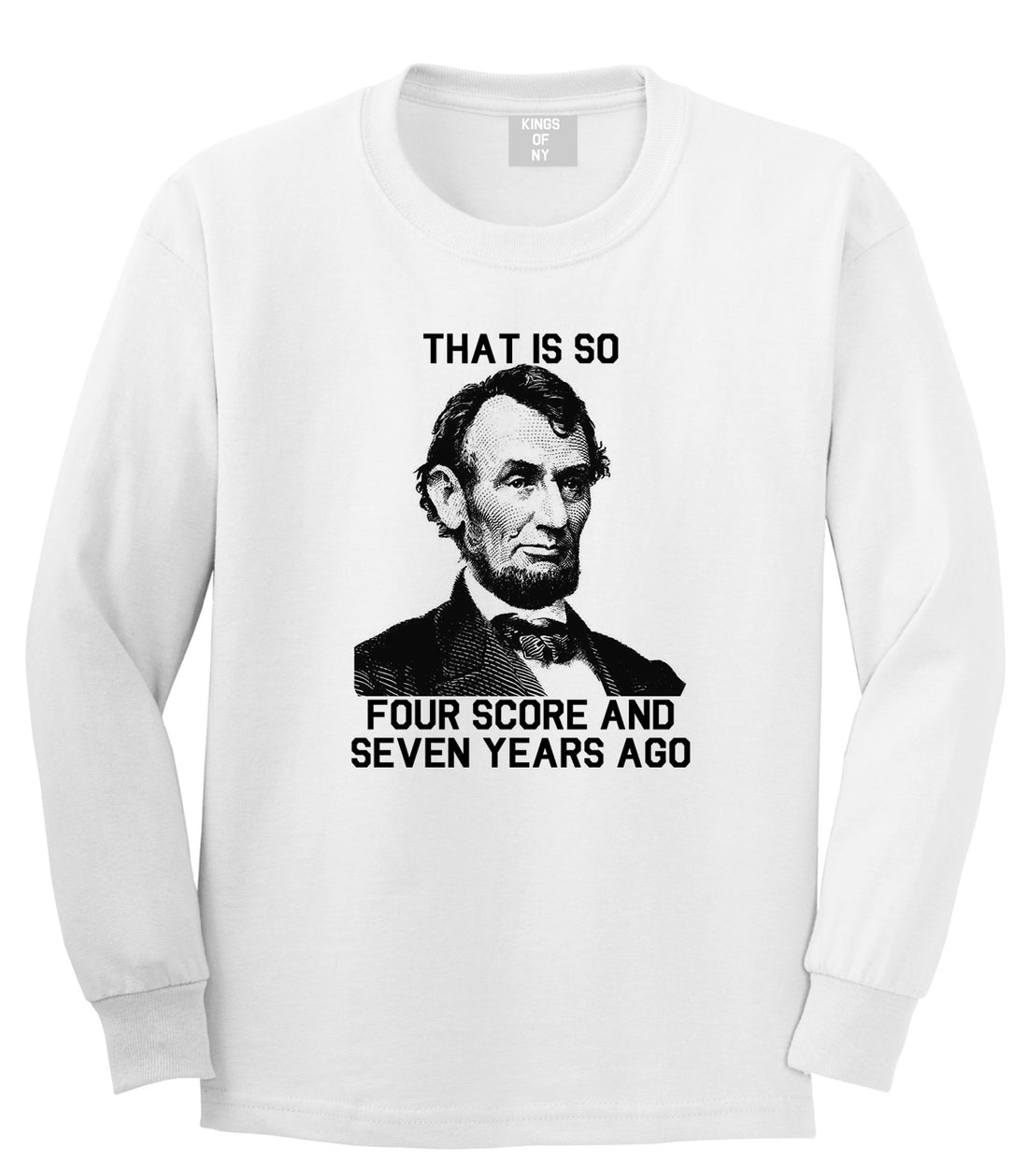Abraham Lincoln Thats So Four Score And Seven Years Ago Mens Long Sleeve T-Shirt White