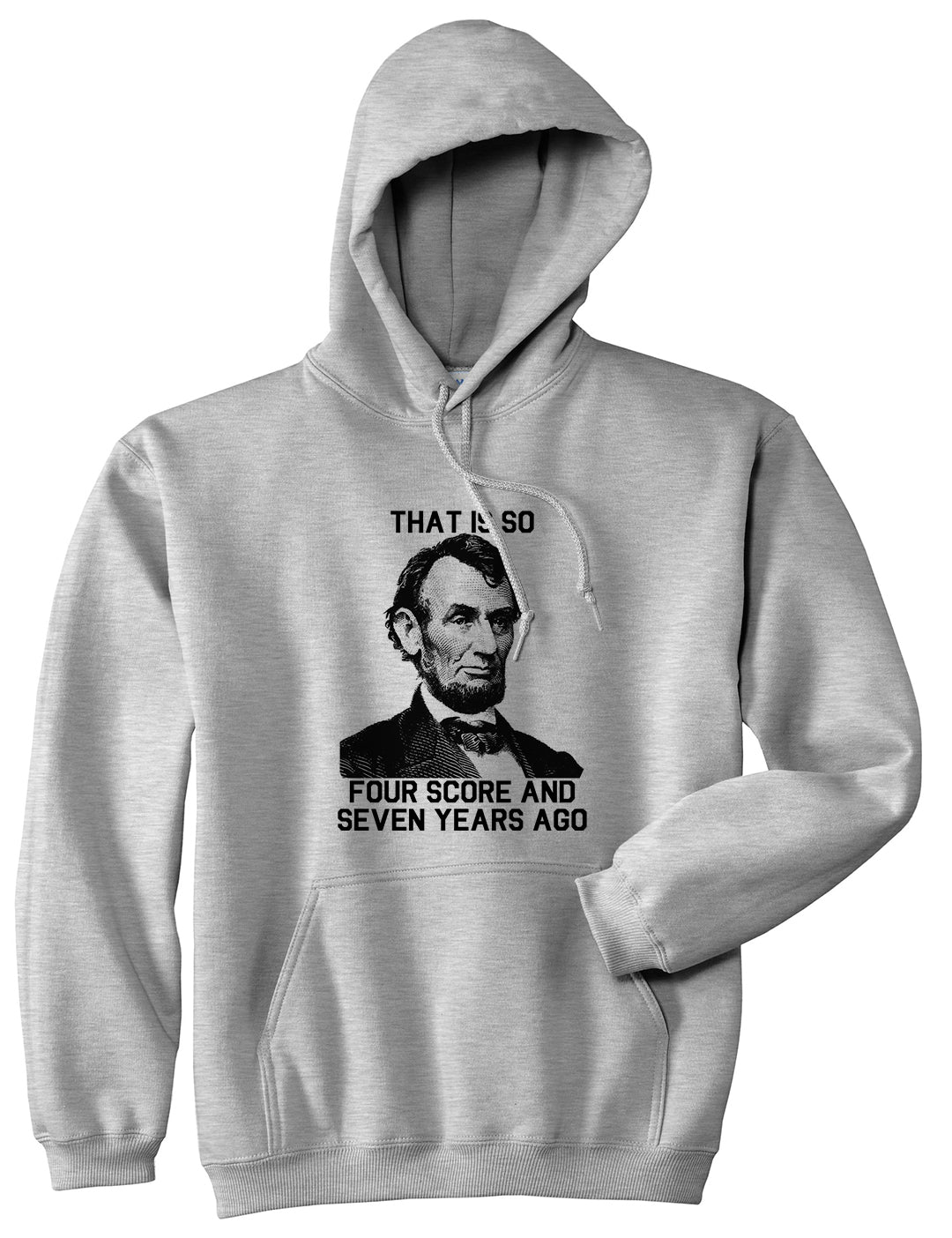 Abraham Lincoln Thats So Four Score And Seven Years Ago Mens Pullover Hoodie Grey
