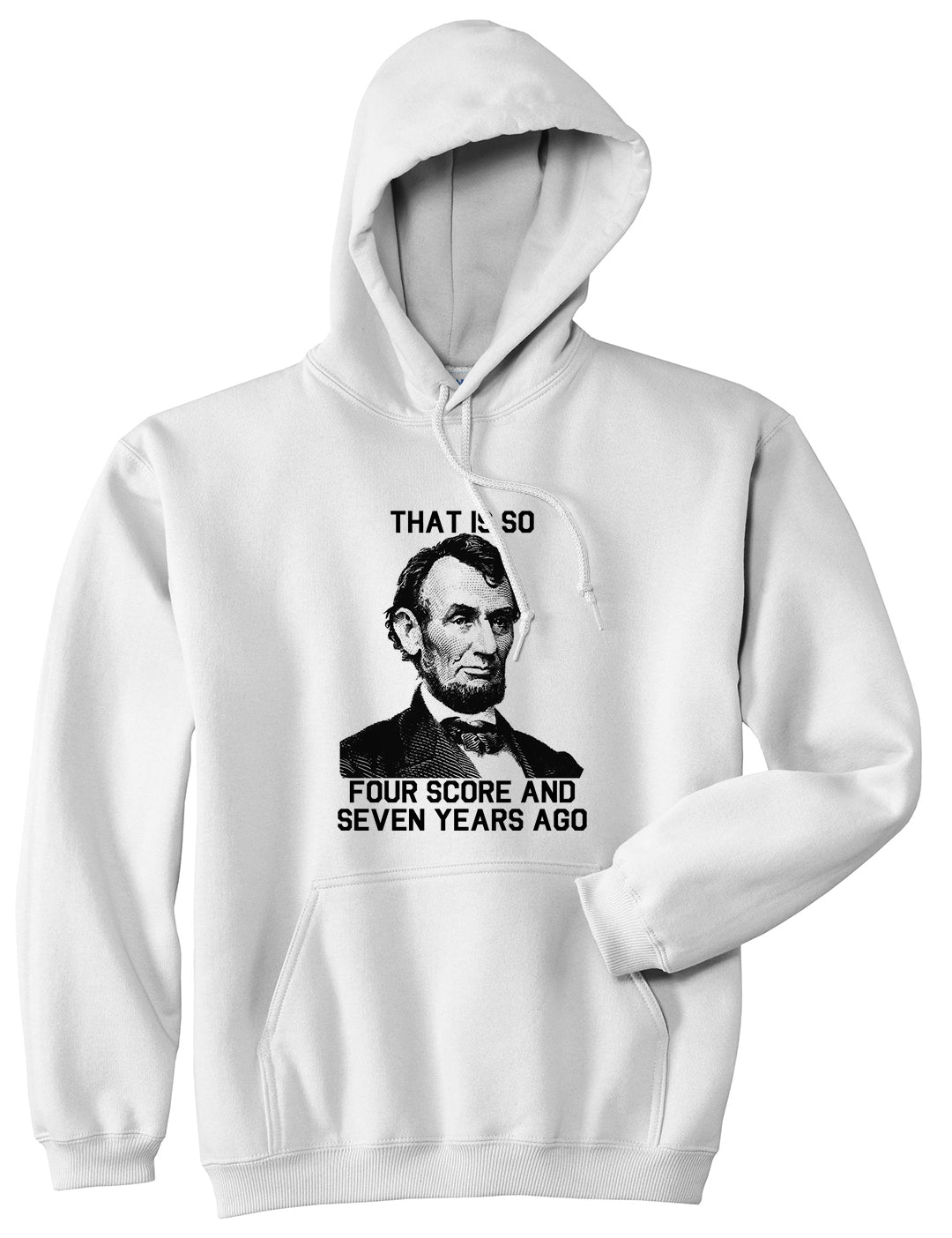 Abraham Lincoln Thats So Four Score And Seven Years Ago Mens Pullover Hoodie White