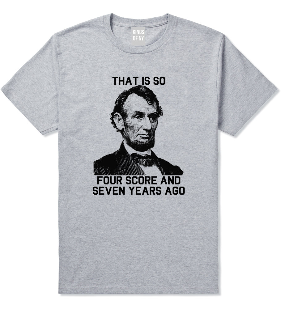Abraham Lincoln Thats So Four Score And Seven Years Ago Mens T-Shirt Grey