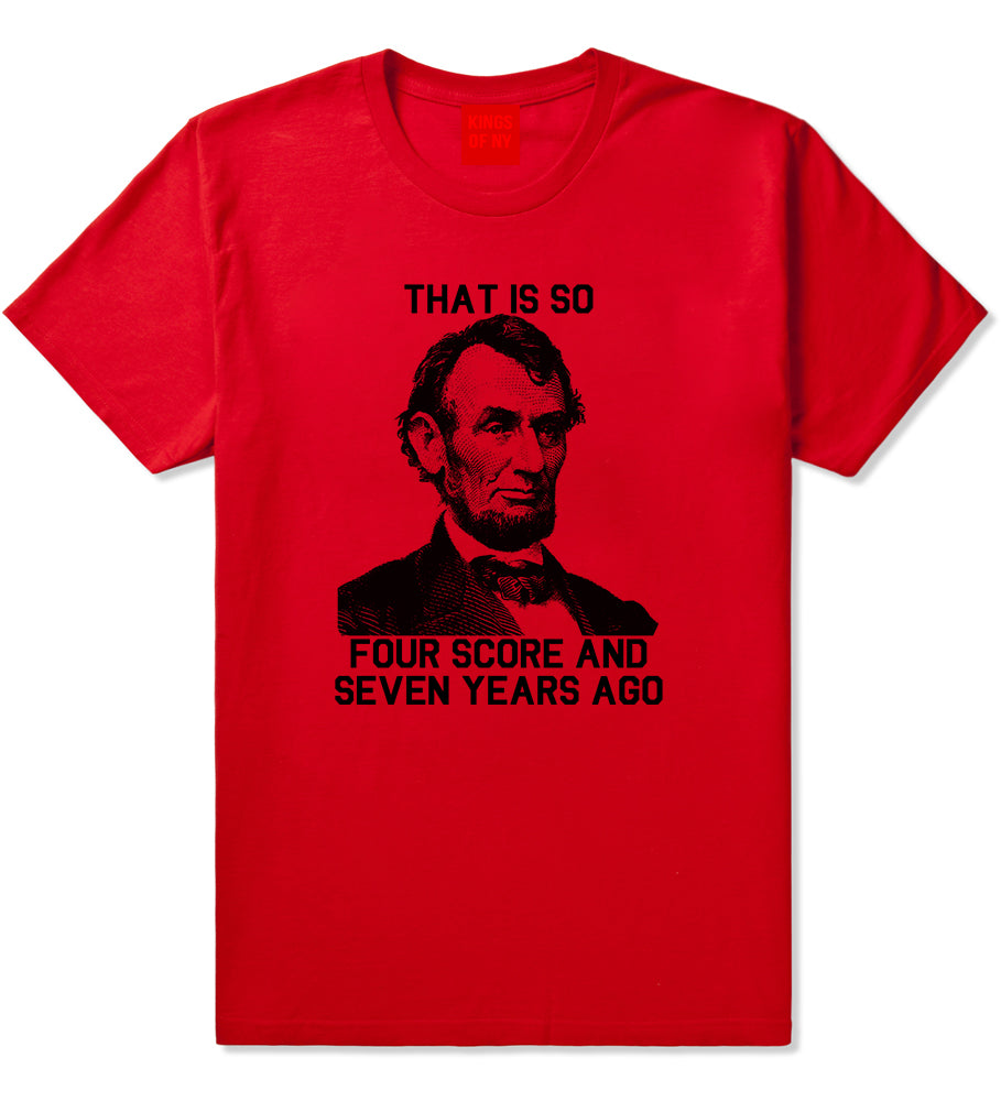 Abraham Lincoln Thats So Four Score And Seven Years Ago Mens T-Shirt Red