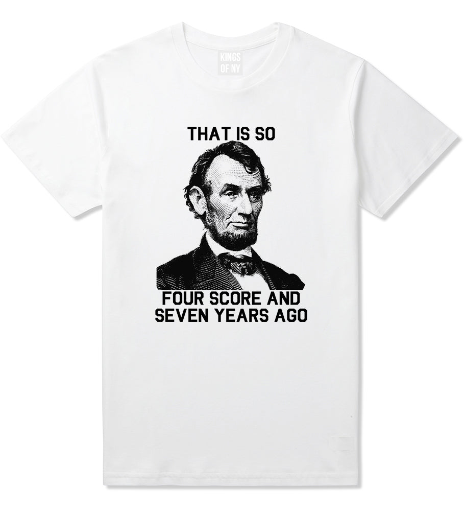 Abraham Lincoln Thats So Four Score And Seven Years Ago Mens T-Shirt White