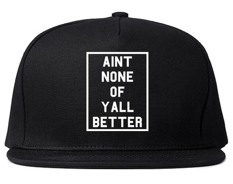 Aint None Of Yall Better Snapback Hat