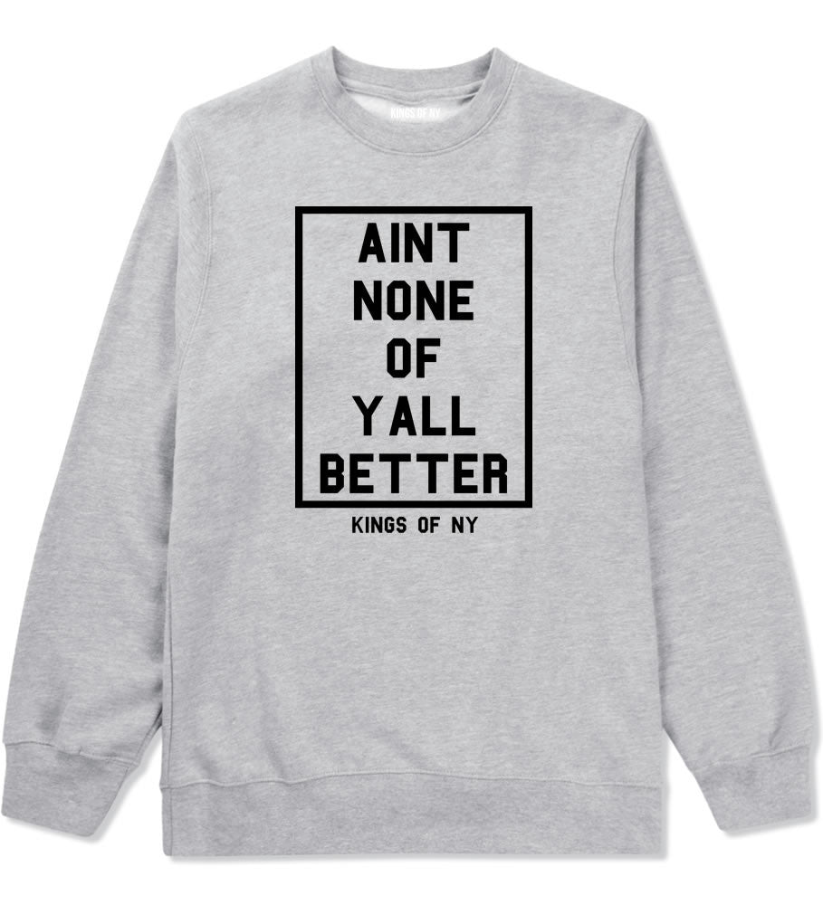 Aint None Of Yall Better Crewneck Sweatshirt