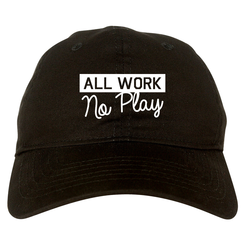 All Work No Play Mens Dad Hat Black