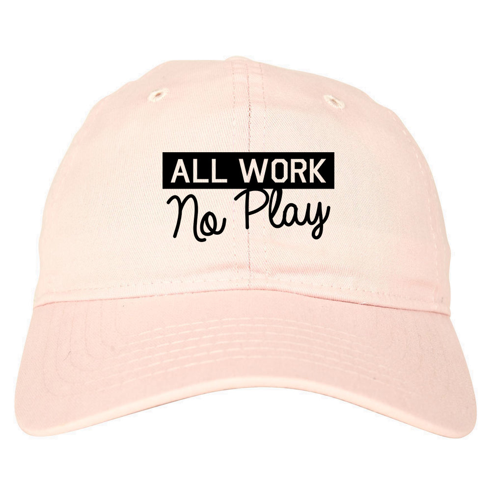 All Work No Play Mens Dad Hat Pink