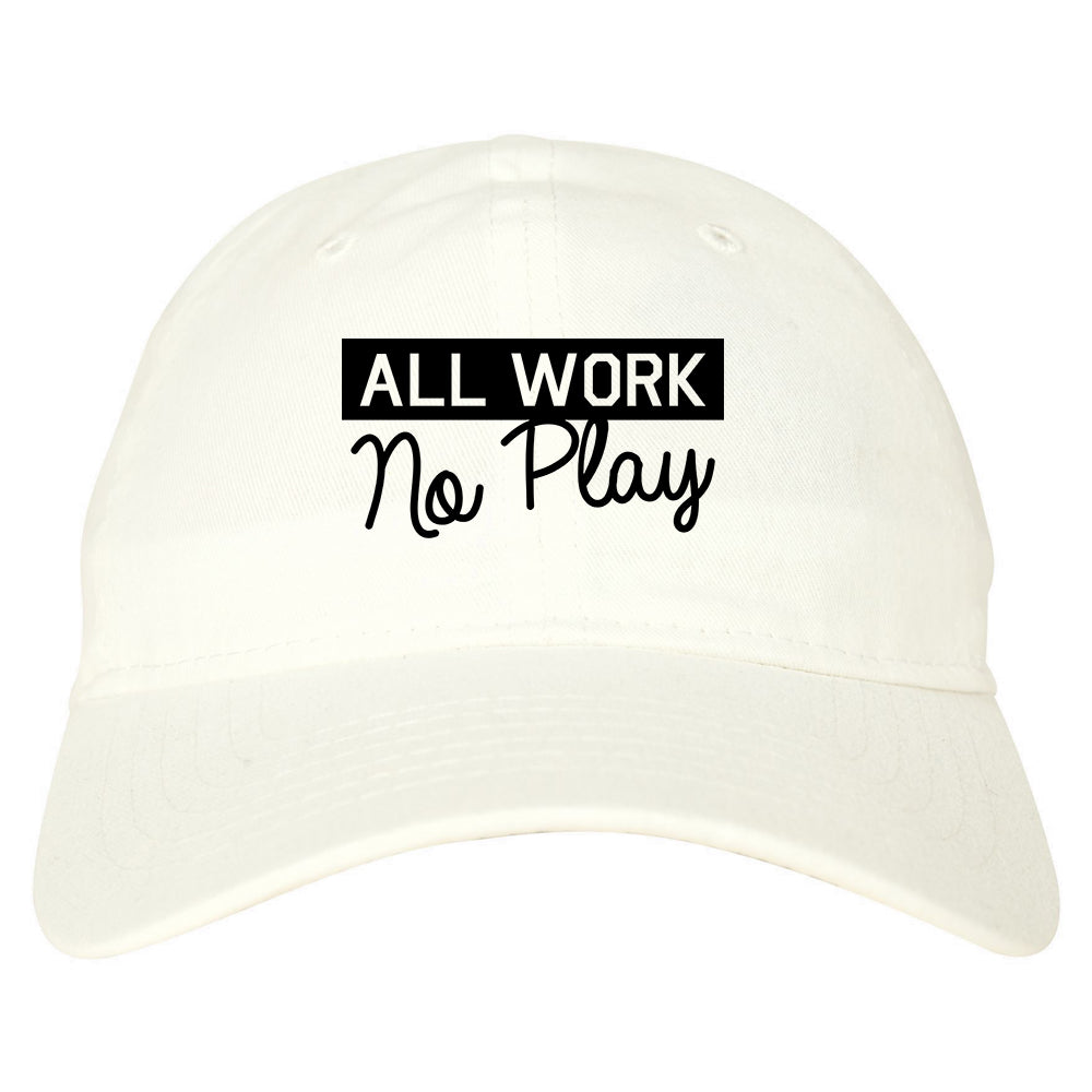 All Work No Play Mens Dad Hat White