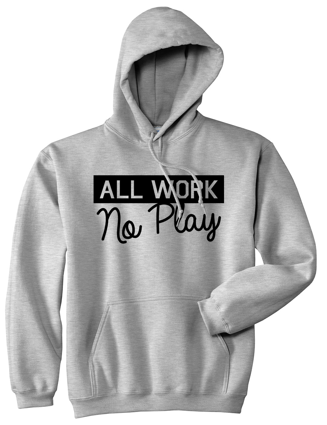 All Work No Play Mens Pullover Hoodie Grey