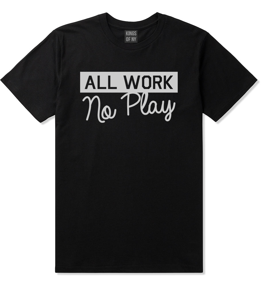 All Work No Play Mens T-Shirt Black
