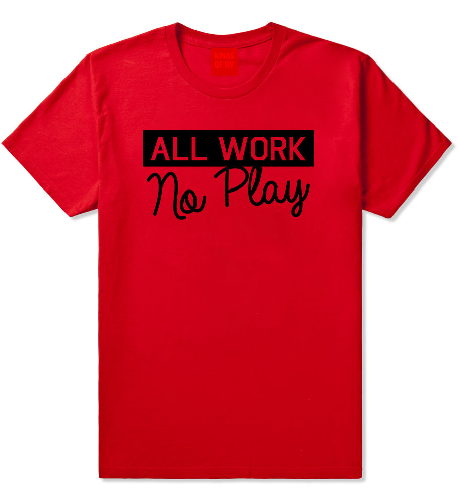 All Work No Play Mens T-Shirt Red