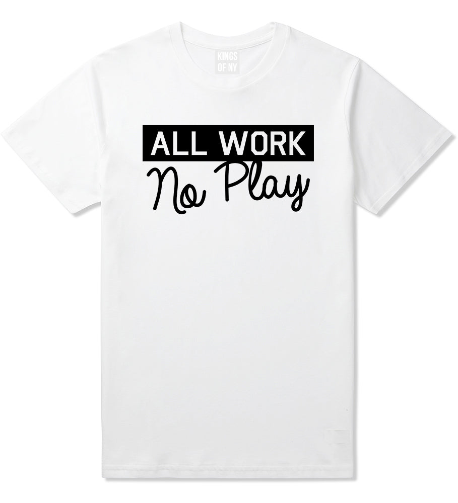 All Work No Play Mens T-Shirt White