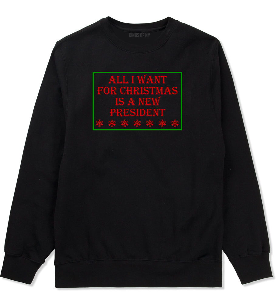 All I Want For Christmas Is A New President Black Mens Crewneck Sweatshirt