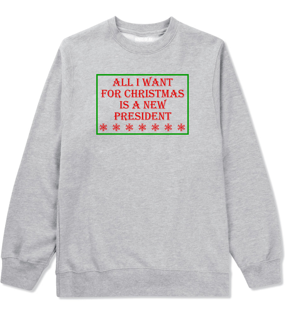 All I Want For Christmas Is A New President Grey Mens Crewneck Sweatshirt