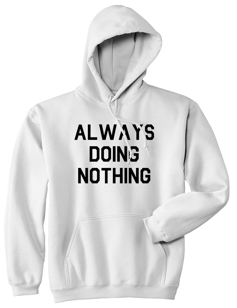Always Doing Nothing Mens White Pullover Hoodie by Kings Of NY