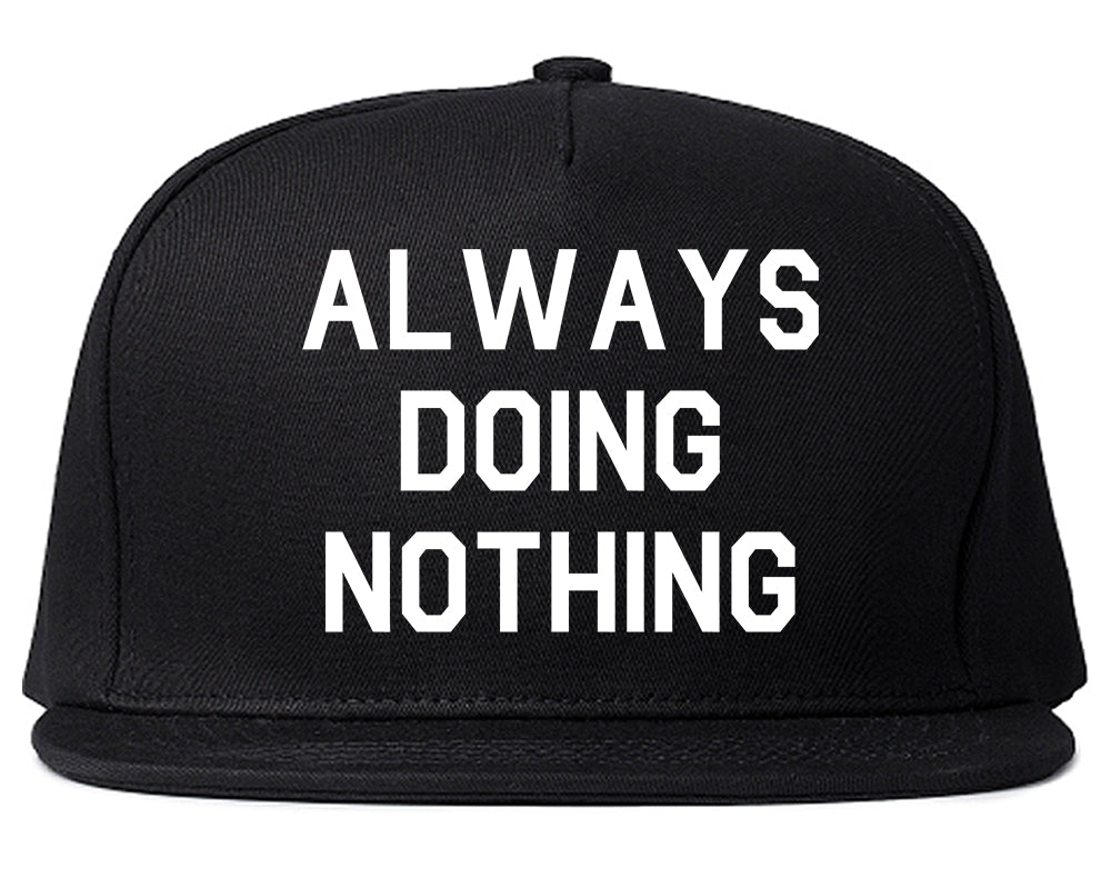 Always_Doing_Nothing Mens Black Snapback Hat by Kings Of NY