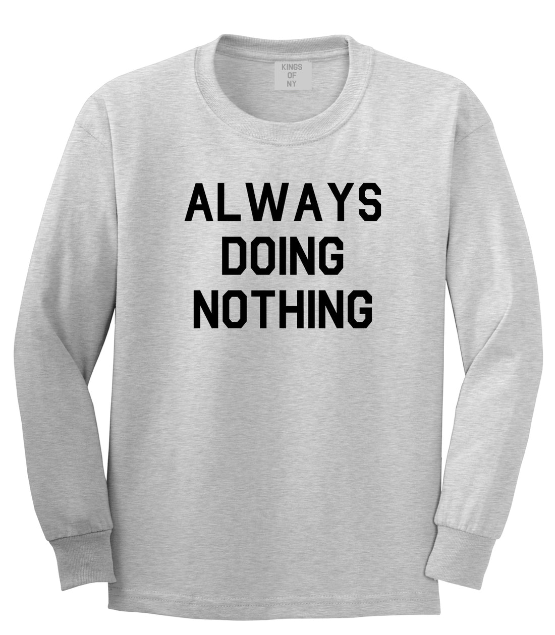 Always Doing Nothing Mens Grey Long Sleeve T-Shirt by Kings Of NY