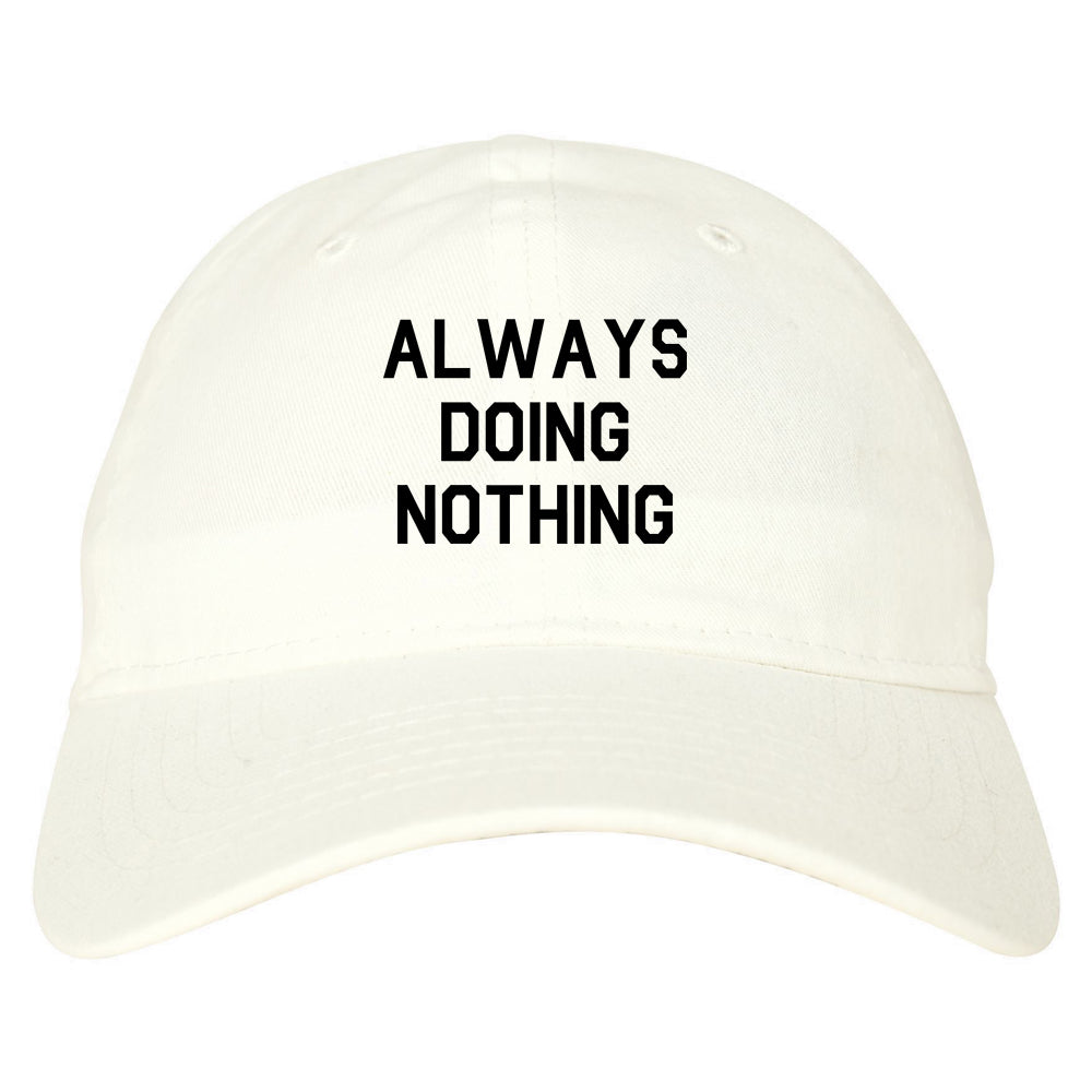 Always_Doing_Nothing Mens White Snapback Hat by Kings Of NY