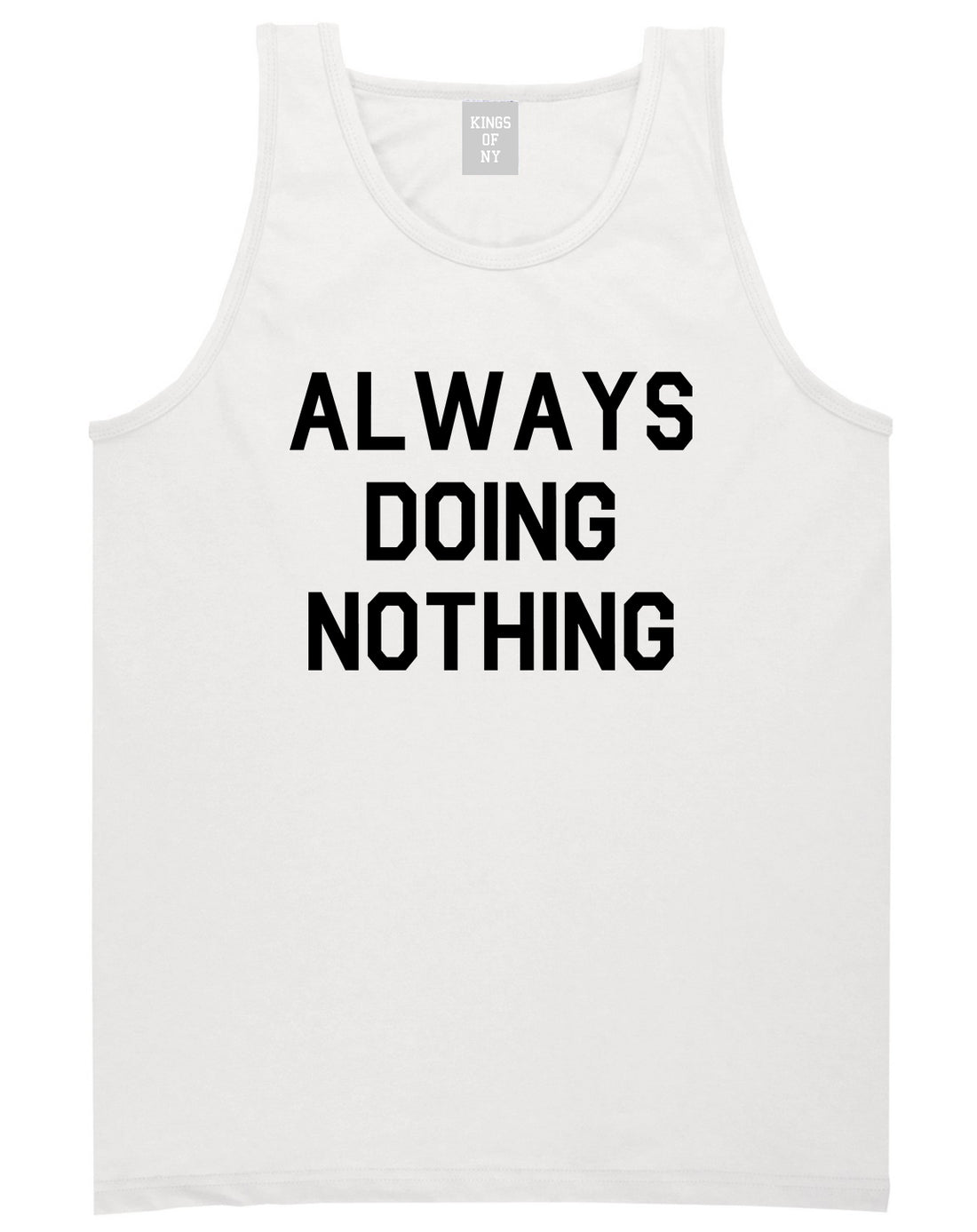 Always_Doing_Nothing Mens White Tank Top Shirt by Kings Of NY