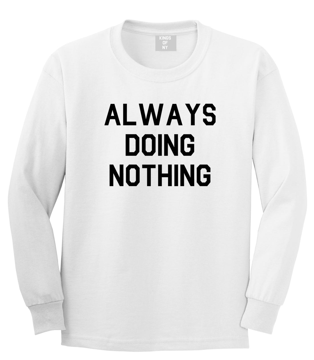 Always Doing Nothing Mens White Long Sleeve T-Shirt by Kings Of NY