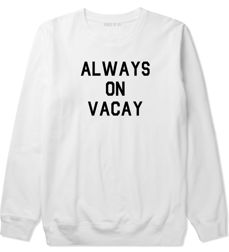 Always On Vacay Mens White Crewneck Sweatshirt by Kings Of NY