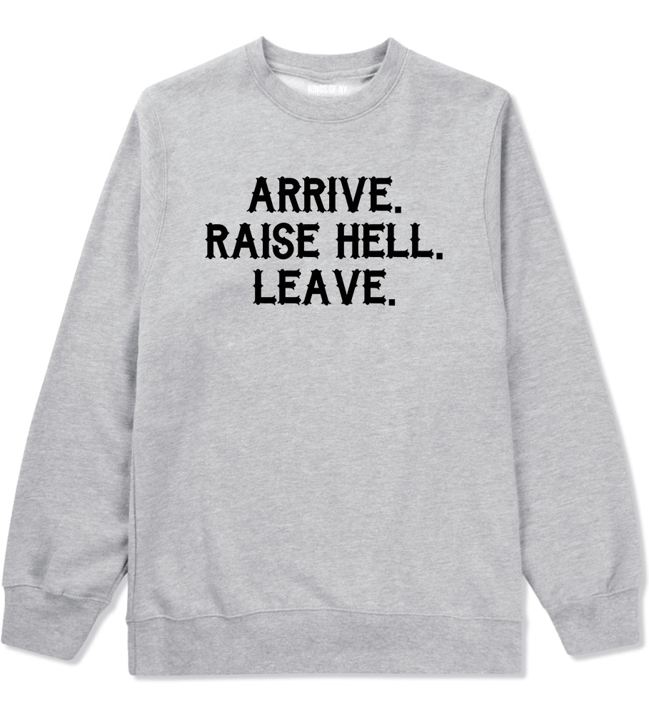 Arrive Raise Hell Leave Mens Crewneck Sweatshirt Grey