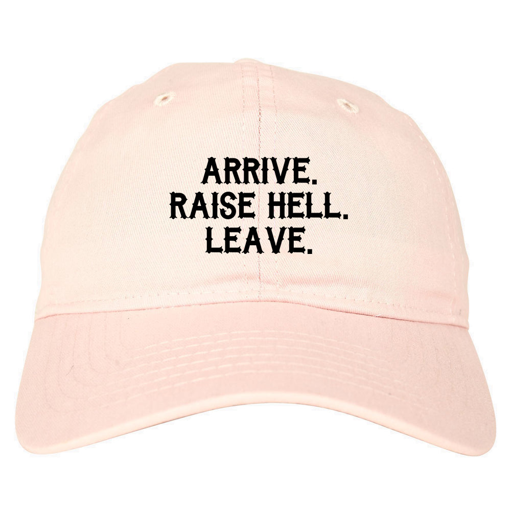 Arrive Raise Hell Leave Mens Dad Hat Pink