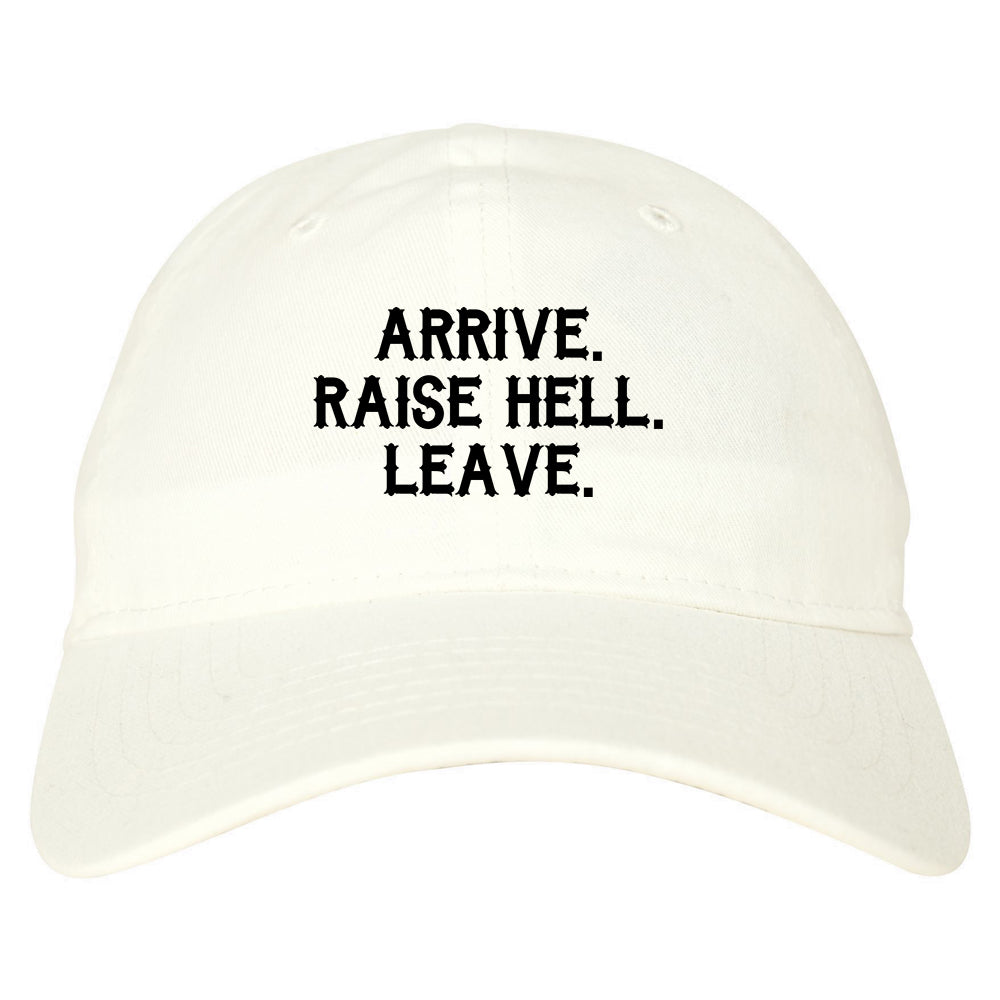 Arrive Raise Hell Leave Mens Dad Hat White