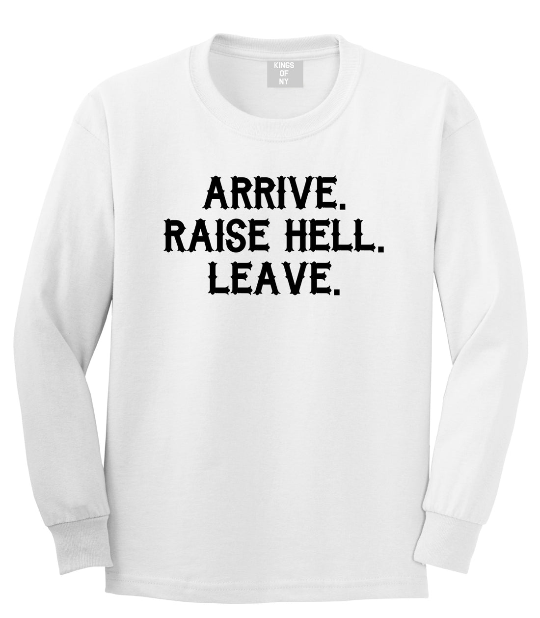 Arrive Raise Hell Leave Mens Long Sleeve T-Shirt White