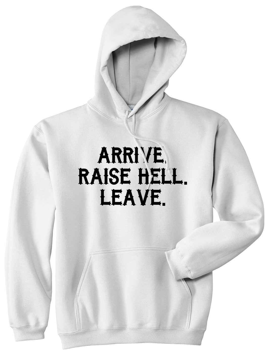 Arrive Raise Hell Leave Mens Pullover Hoodie White