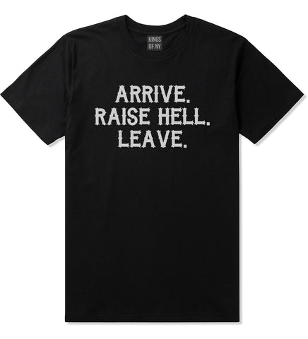 Arrive Raise Hell Leave Mens T-Shirt Black
