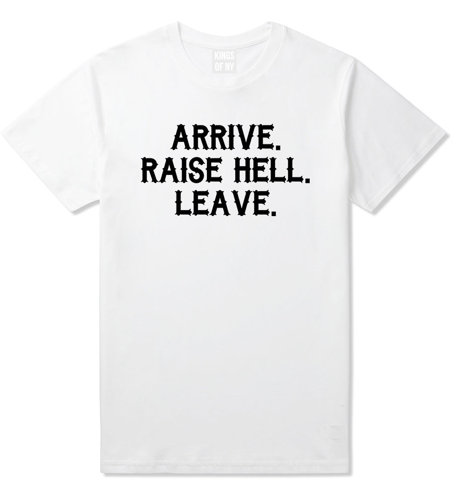 Arrive Raise Hell Leave Mens T-Shirt White