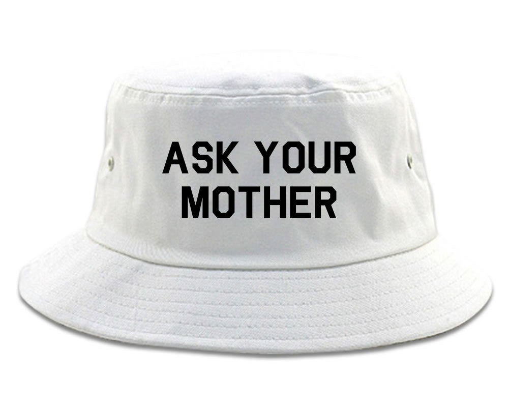 Ask Your Mother Funny Dad Mens Bucket Hat White