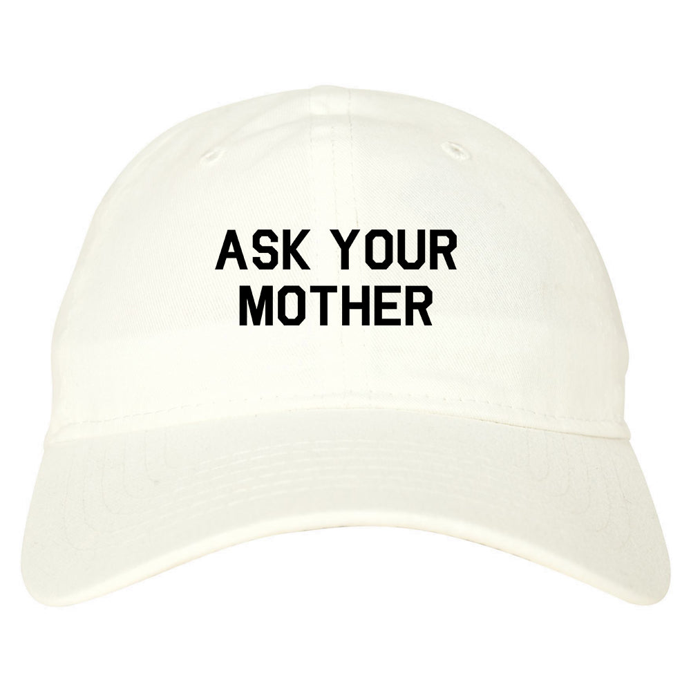 Ask Your Mother Funny Dad Mens Dad Hat Baseball Cap White