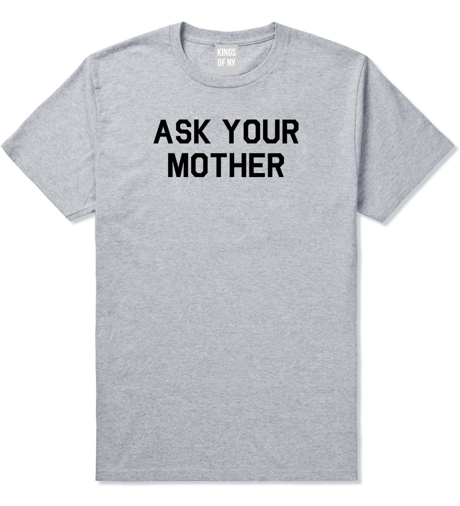 Ask Your Mother Funny Dad Mens T-Shirt Grey by Kings Of NY