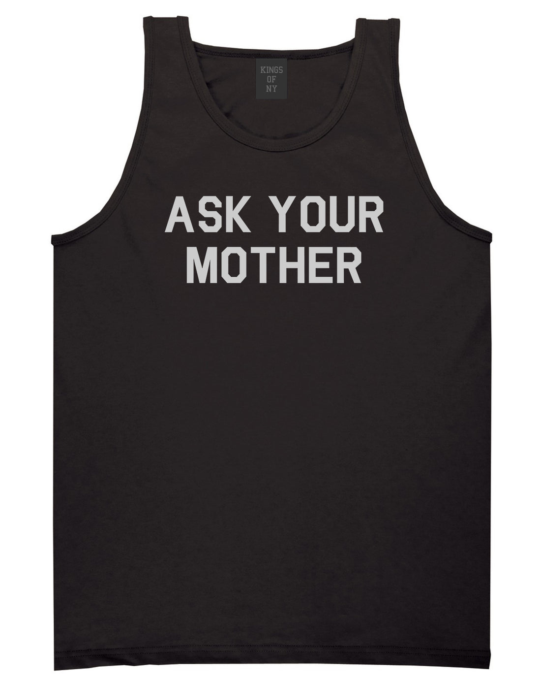 Ask Your Mother Funny Dad Mens Tank Top Shirt Black by Kings Of NY