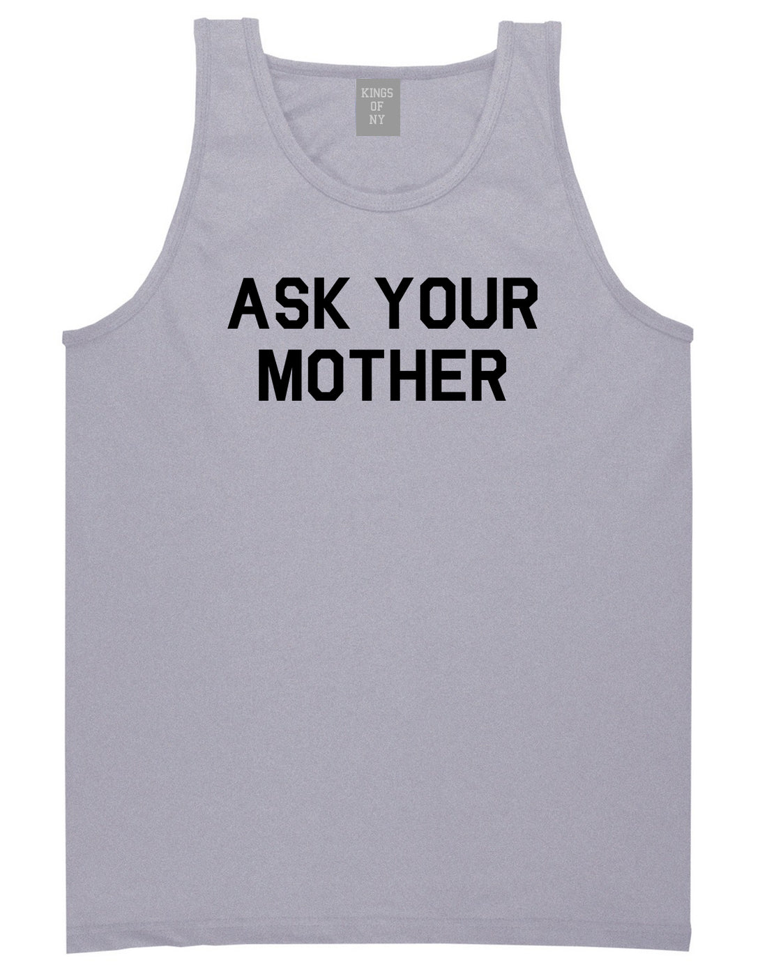 Ask Your Mother Funny Dad Mens Tank Top Shirt Grey by Kings Of NY