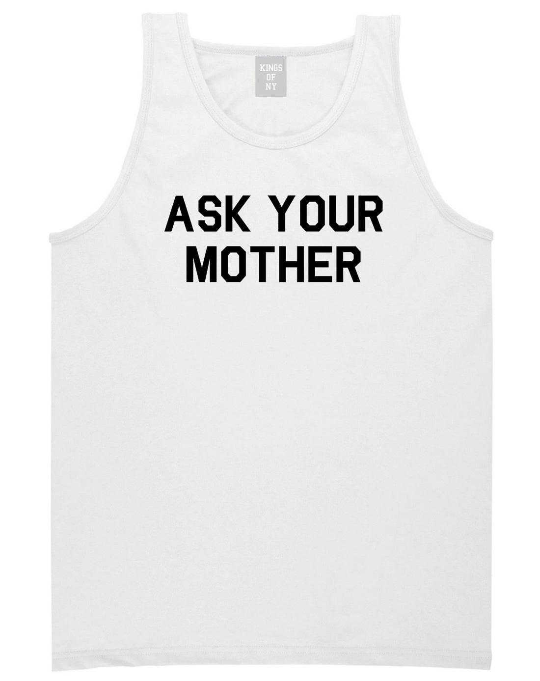 Ask Your Mother Funny Dad Mens Tank Top Shirt White by Kings Of NY