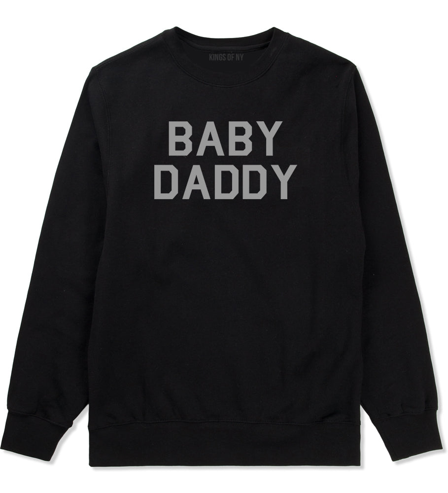 Baby Daddy Funny Fathers Day Mens Crewneck Sweatshirt Black