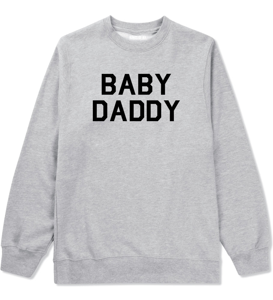 Baby Daddy Funny Fathers Day Mens Crewneck Sweatshirt Grey