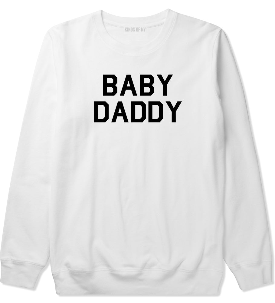 Baby Daddy Funny Fathers Day Mens Crewneck Sweatshirt White