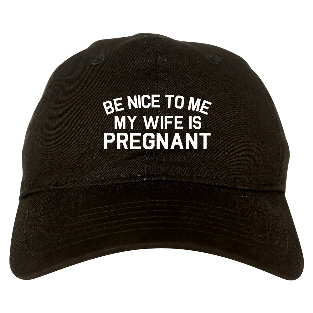 Be Nice To Me My Wife Is Pregnant Mens Dad Hat Baseball Cap Black