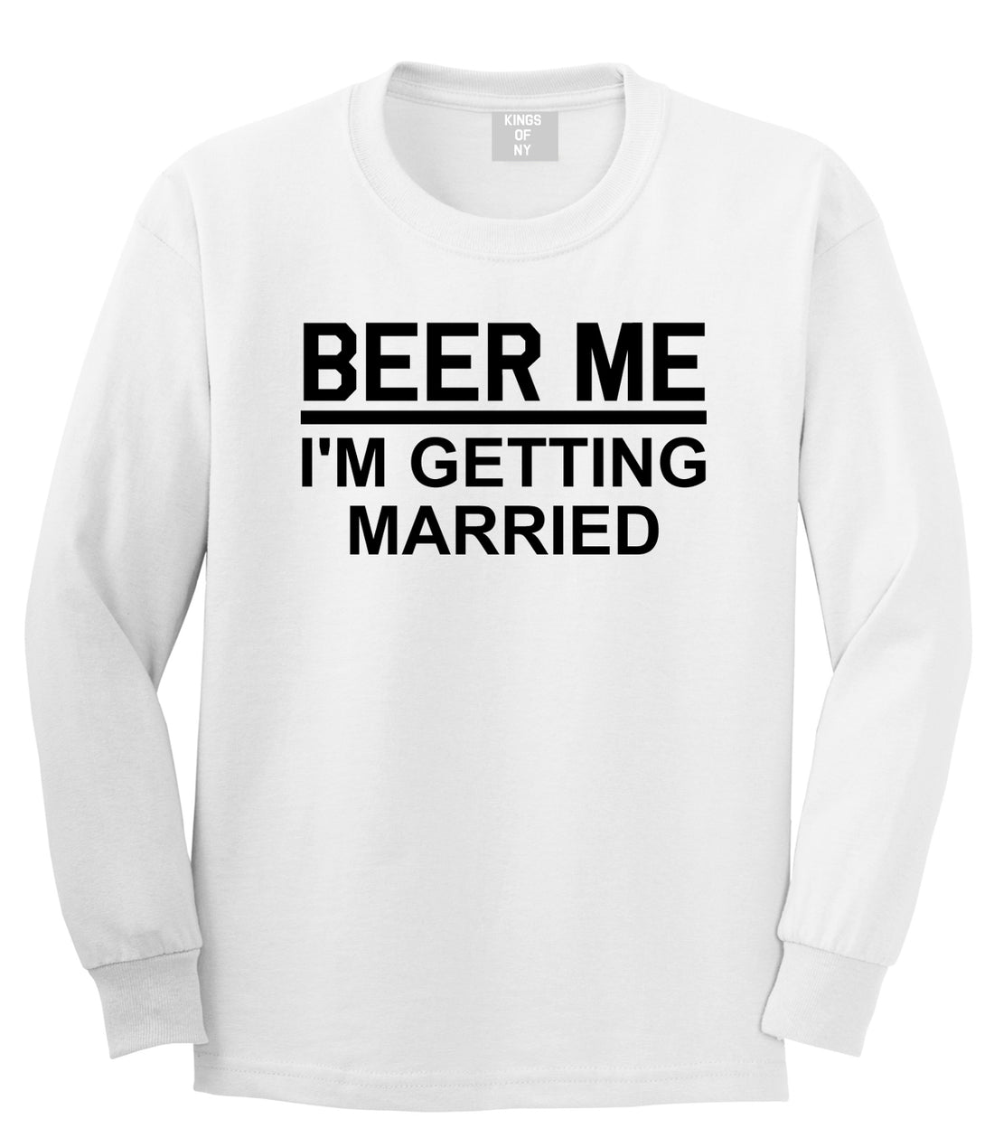 Beer Me Im Getting Married Groom Funny Bachelor Party Mens Long Sleeve T-Shirt White