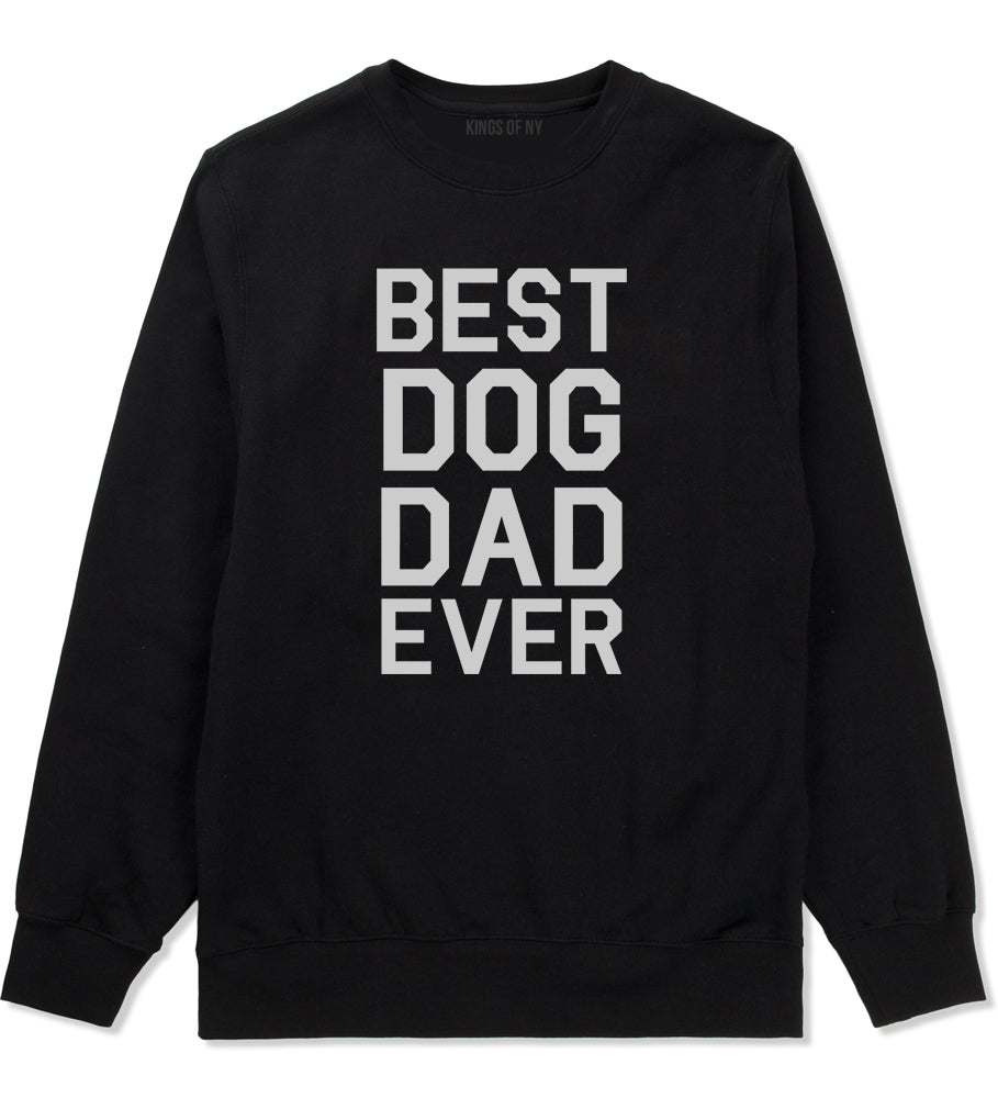 Best Dog Dad Ever Mens Black Crewneck Sweatshirt by Kings Of NY
