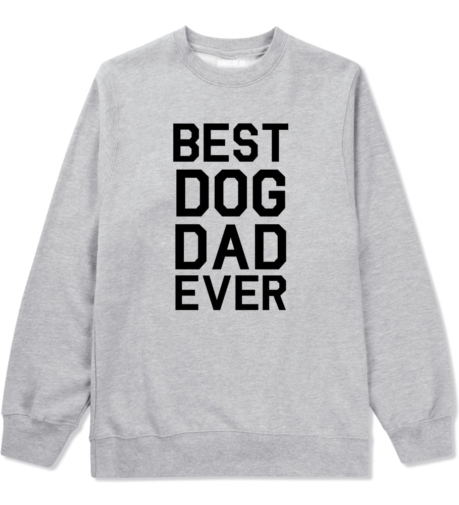 Best Dog Dad Ever Mens Grey Crewneck Sweatshirt by Kings Of NY