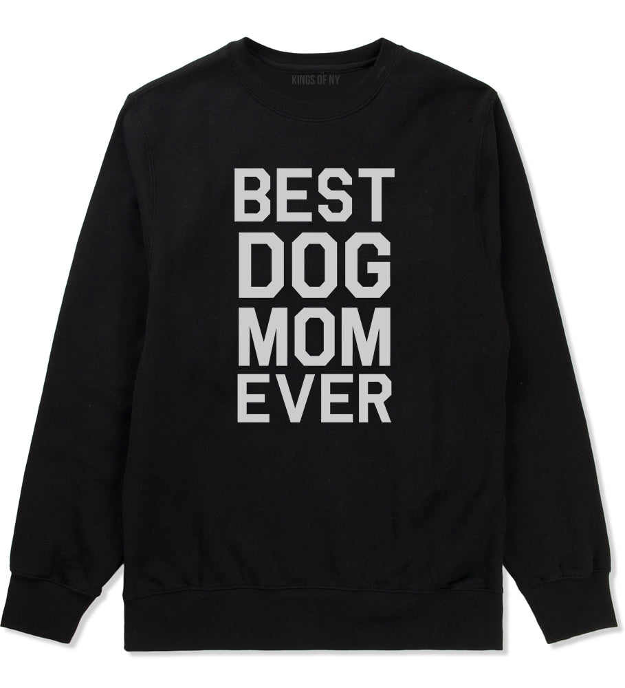 Best Dog Mom Ever Mens Black Crewneck Sweatshirt by Kings Of NY