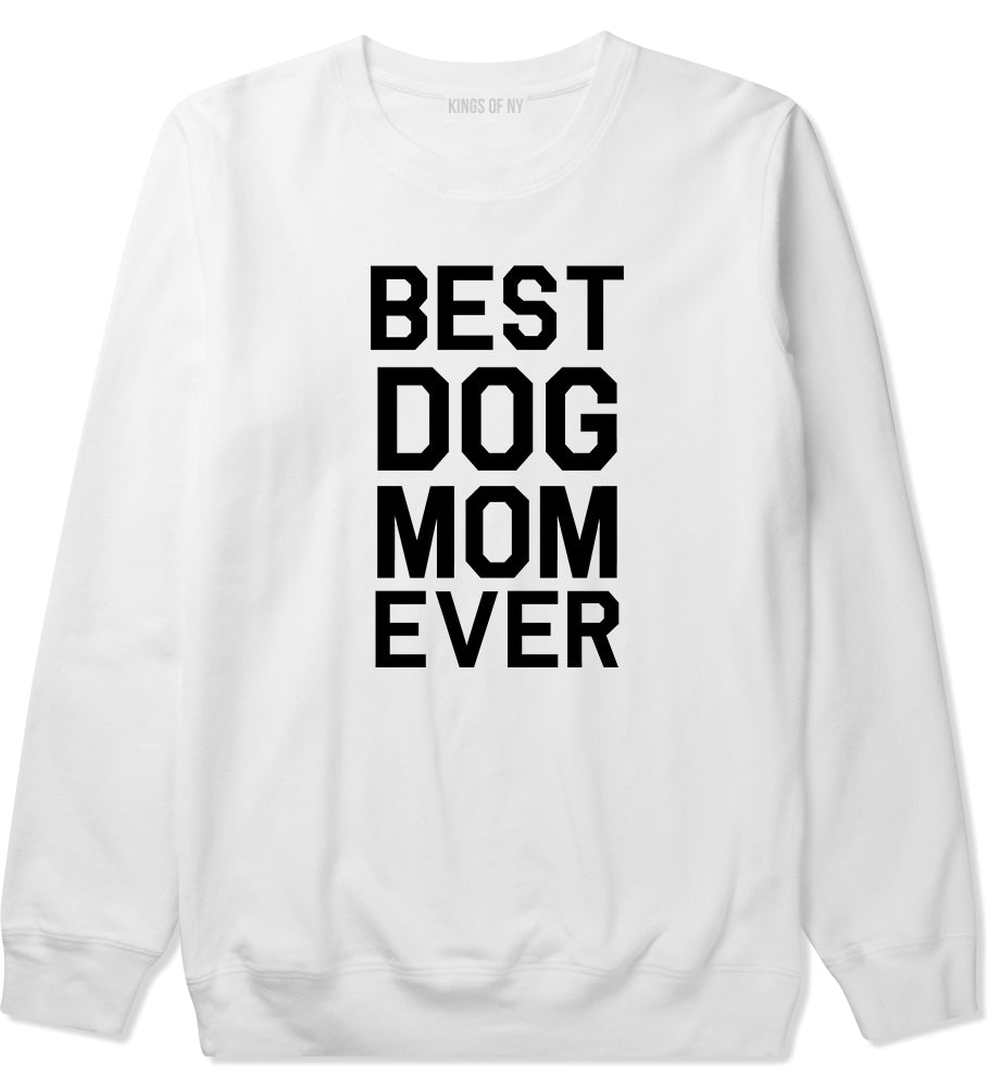 Best Dog Mom Ever Mens White Crewneck Sweatshirt by Kings Of NY