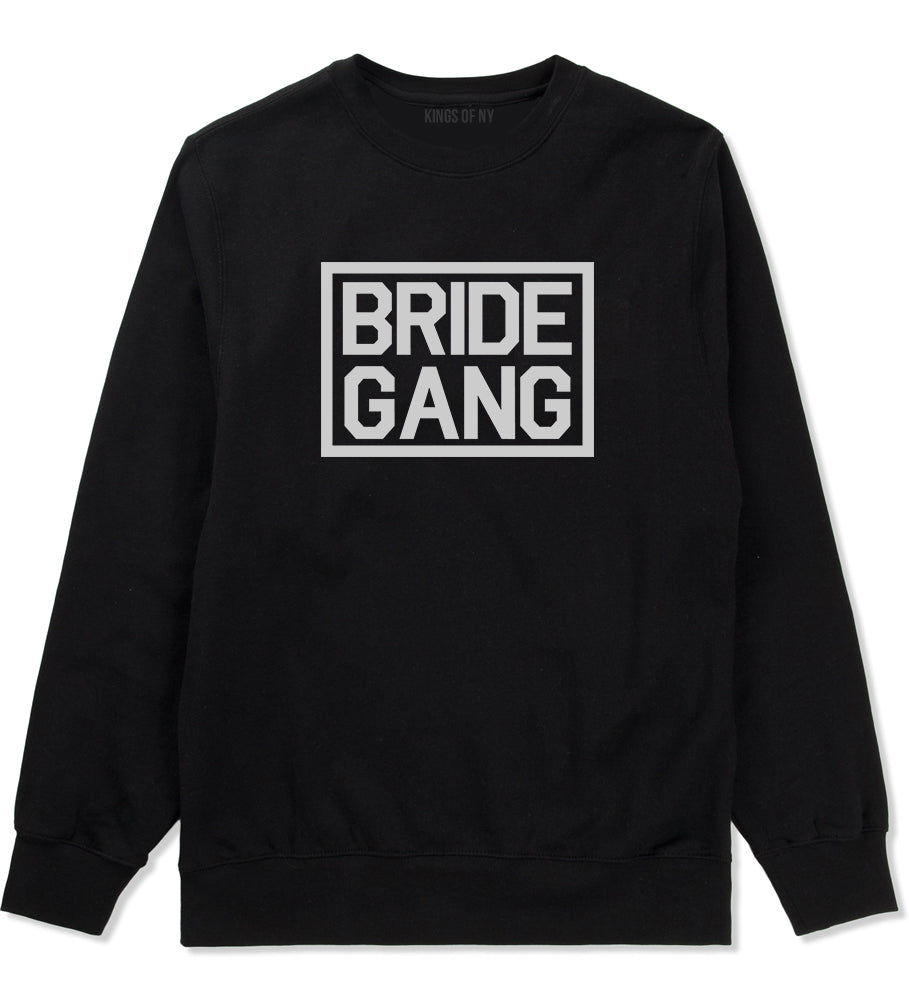 Bride Gang Bachlorette Party Black Crewneck Sweatshirt by Kings Of NY