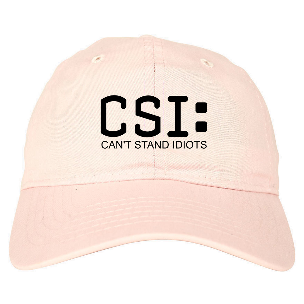 CSI Cant Stand Idiots Funny TV Humor Mens Dad Hat Pink
