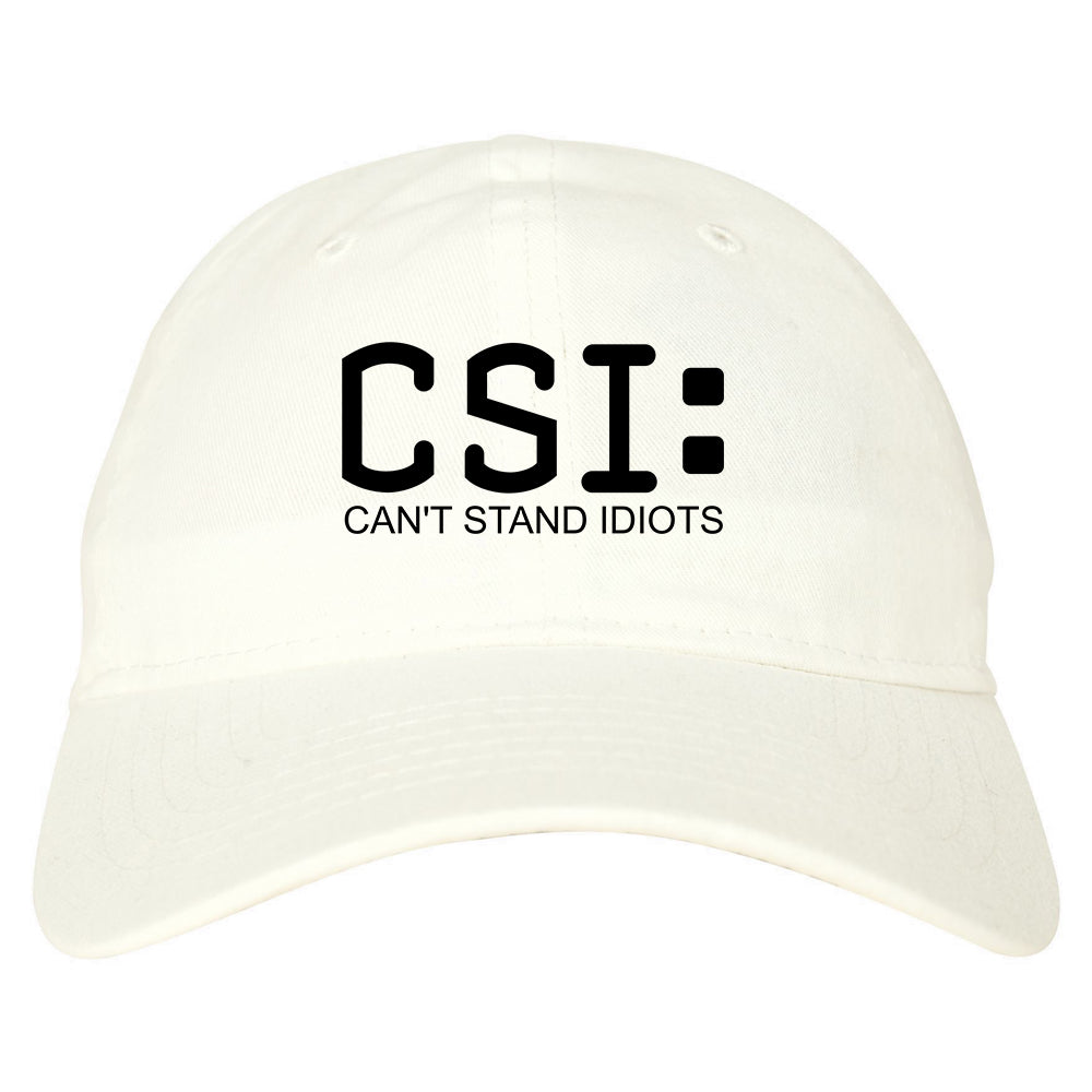 CSI Cant Stand Idiots Funny TV Humor Mens Dad Hat White